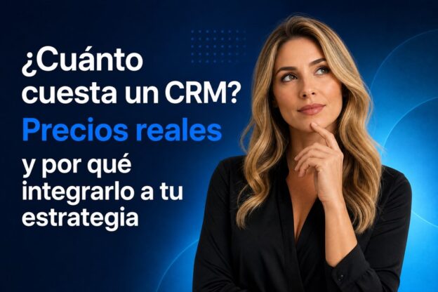 ¿Cuánto cuesta un CRM? Precios reales y por qué integrarlo a tu estrategia